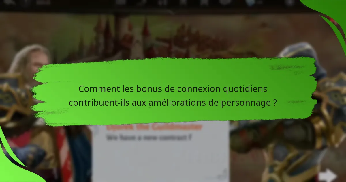 Comment les bonus de connexion quotidiens contribuent-ils aux améliorations de personnage ?