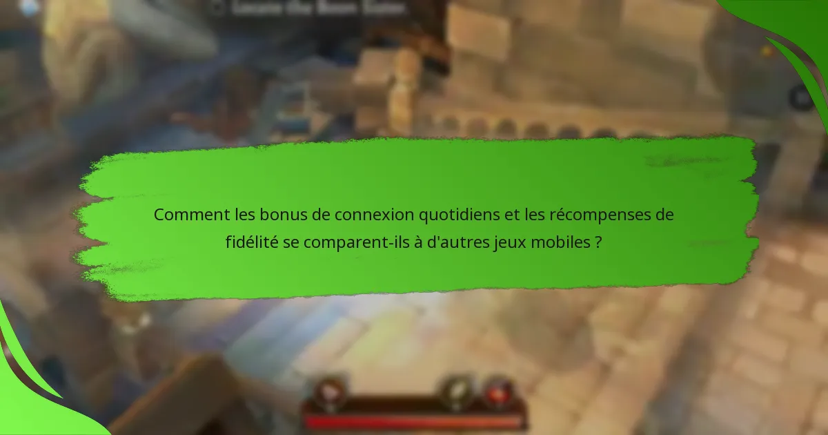 Comment les bonus de connexion quotidiens et les récompenses de fidélité se comparent-ils à d'autres jeux mobiles ?
