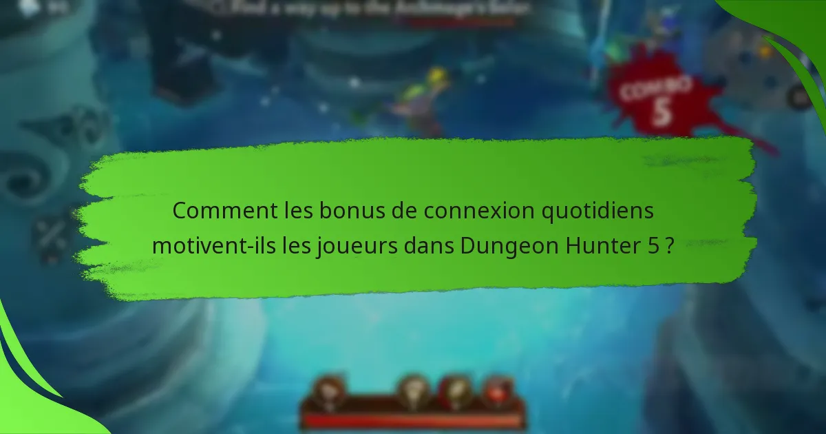 Comment les bonus de connexion quotidiens motivent-ils les joueurs dans Dungeon Hunter 5 ?