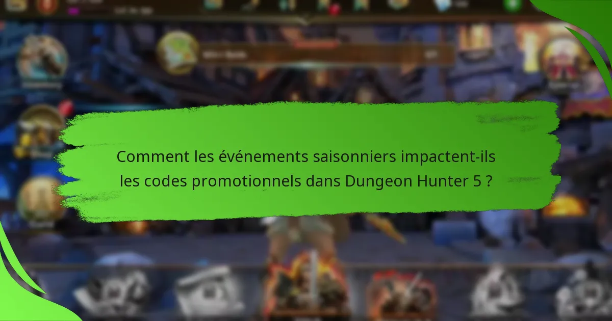Comment les événements saisonniers impactent-ils les codes promotionnels dans Dungeon Hunter 5 ?
