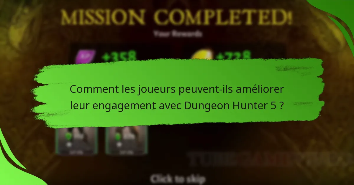 Comment les joueurs peuvent-ils améliorer leur engagement avec Dungeon Hunter 5 ?