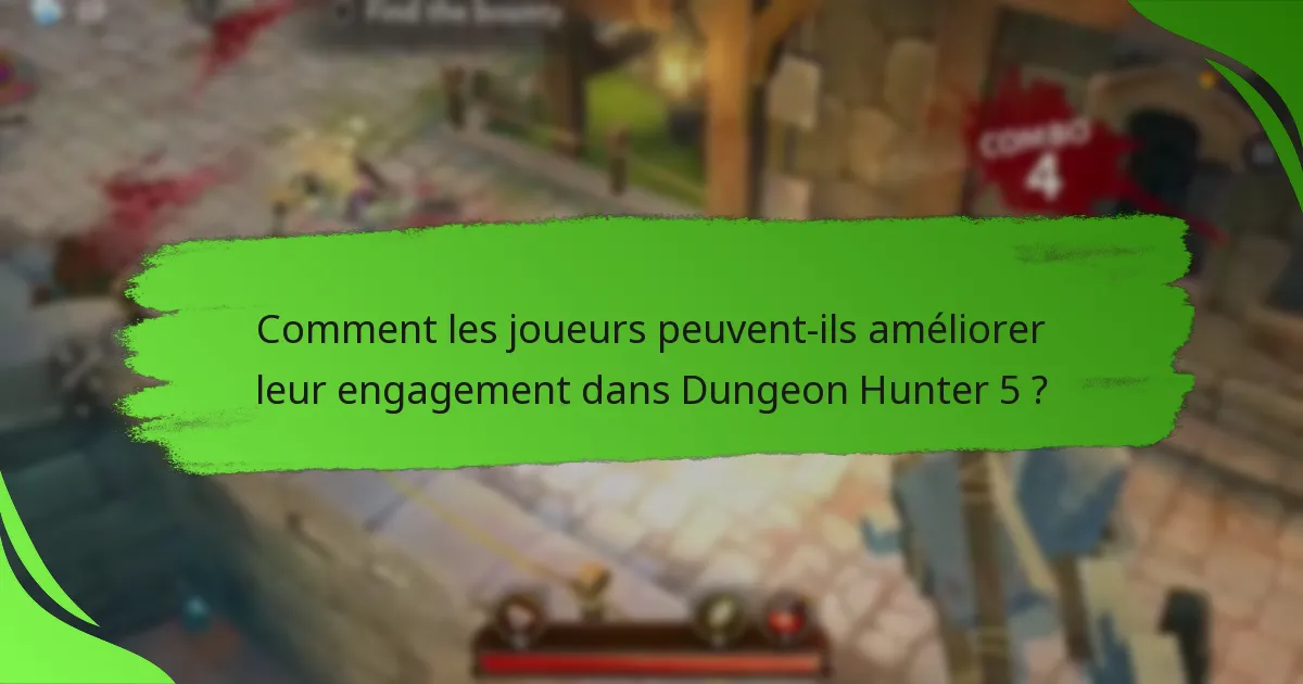 Comment les joueurs peuvent-ils améliorer leur engagement dans Dungeon Hunter 5 ?