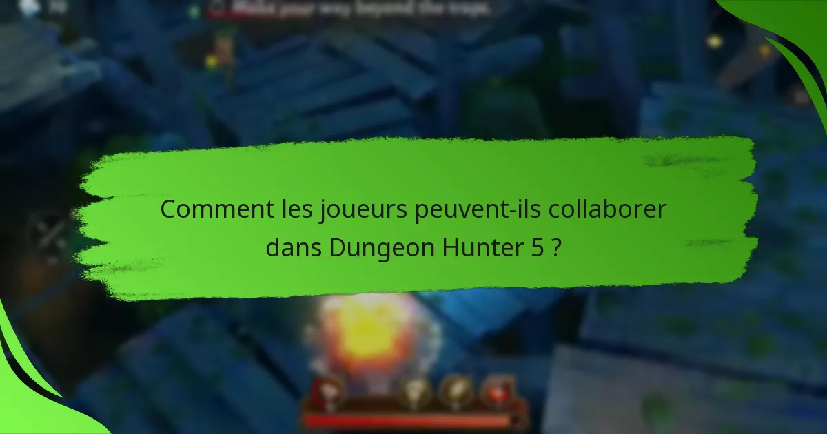 Comment les joueurs peuvent-ils collaborer dans Dungeon Hunter 5 ?