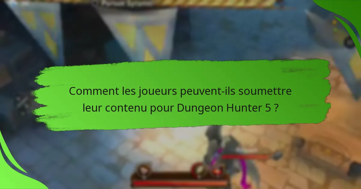 Comment les joueurs peuvent-ils soumettre leur contenu pour Dungeon Hunter 5 ?
