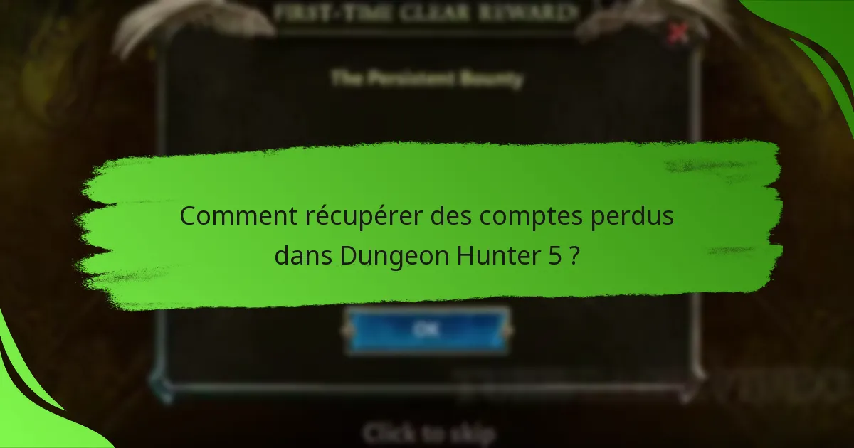 Comment récupérer des comptes perdus dans Dungeon Hunter 5 ?