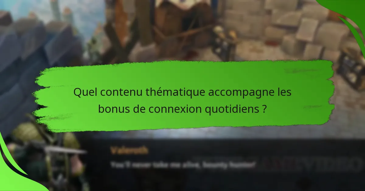 Quel contenu thématique accompagne les bonus de connexion quotidiens ?