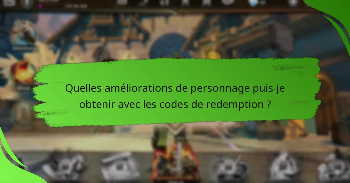 Quelles améliorations de personnage puis-je obtenir avec les codes de redemption ?