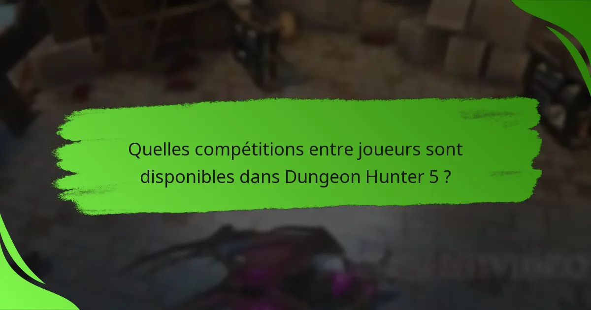 Quelles compétitions entre joueurs sont disponibles dans Dungeon Hunter 5 ?