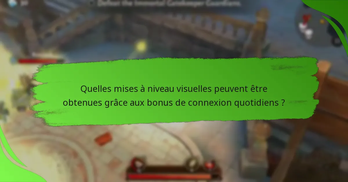 Quelles mises à niveau visuelles peuvent être obtenues grâce aux bonus de connexion quotidiens ?
