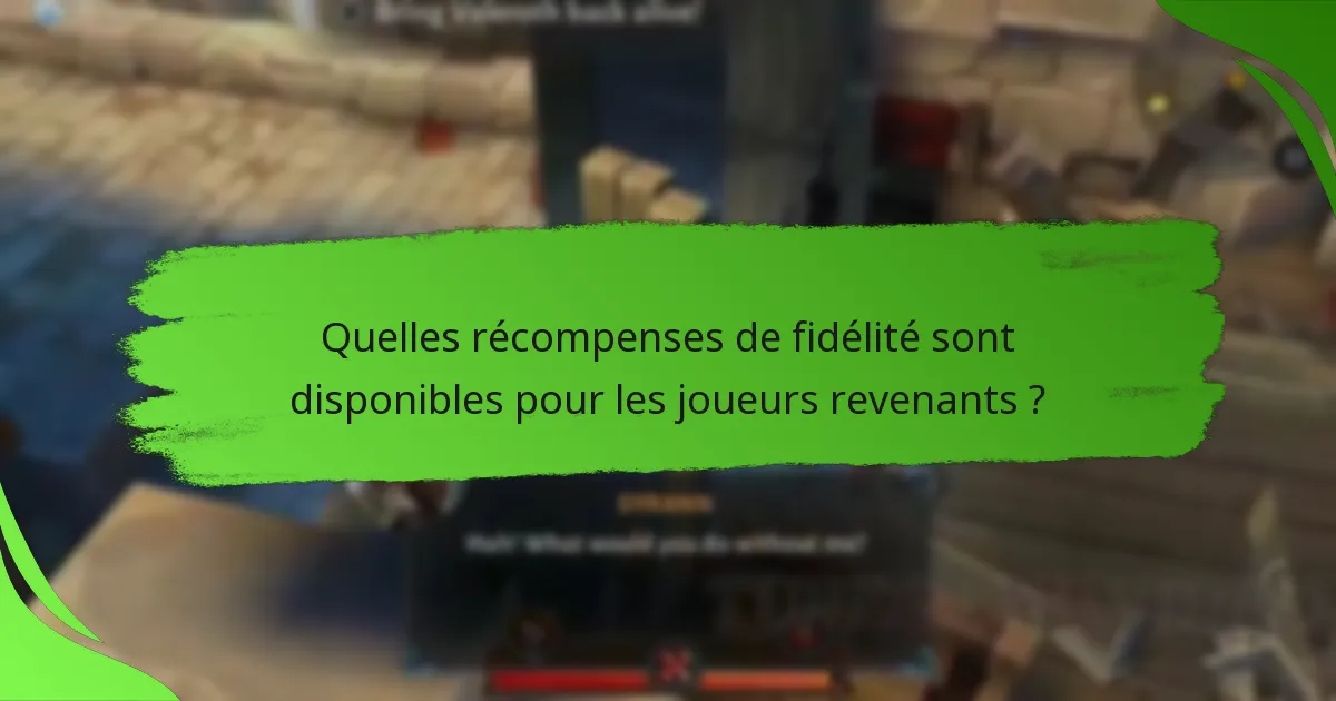 Quelles récompenses de fidélité sont disponibles pour les joueurs revenants ?