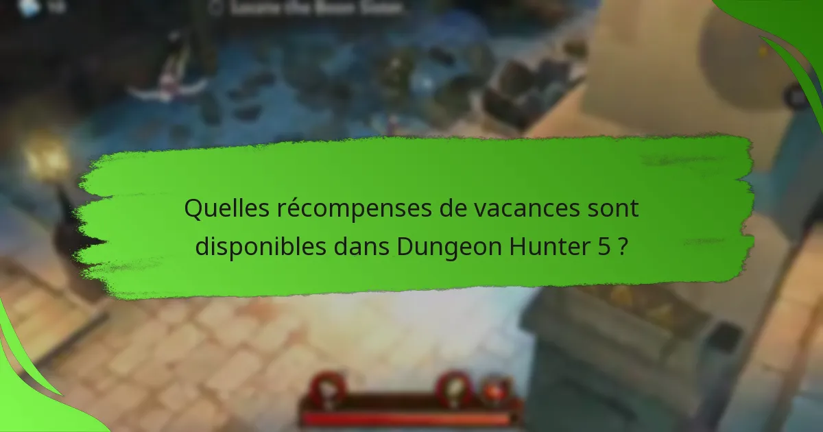 Quelles récompenses de vacances sont disponibles dans Dungeon Hunter 5 ?