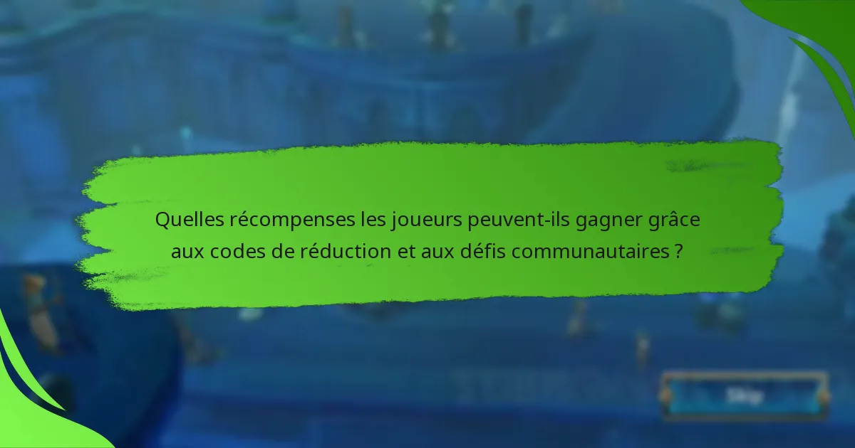 Quelles récompenses les joueurs peuvent-ils gagner grâce aux codes de réduction et aux défis communautaires ?