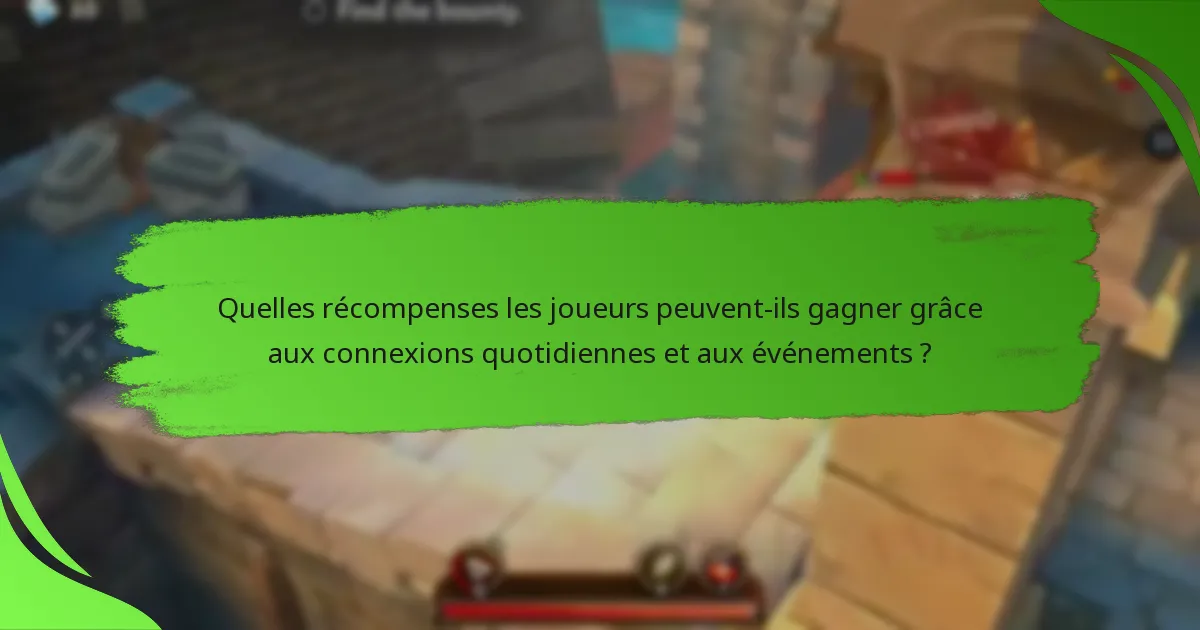 Quelles récompenses les joueurs peuvent-ils gagner grâce aux connexions quotidiennes et aux événements ?