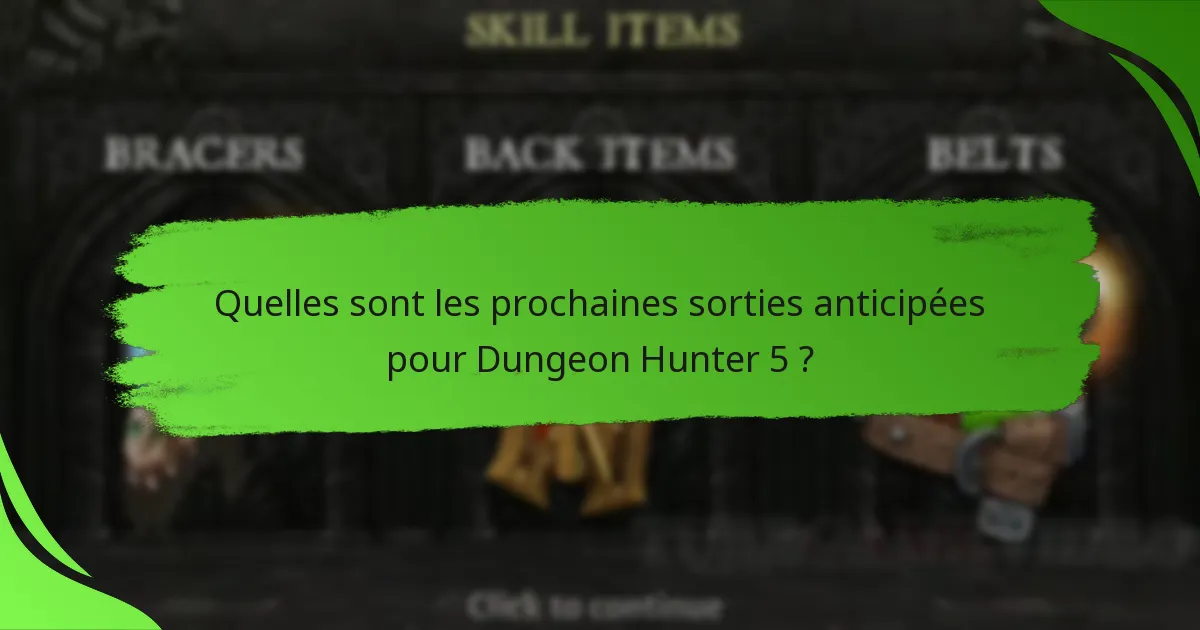 Quelles sont les prochaines sorties anticipées pour Dungeon Hunter 5 ?