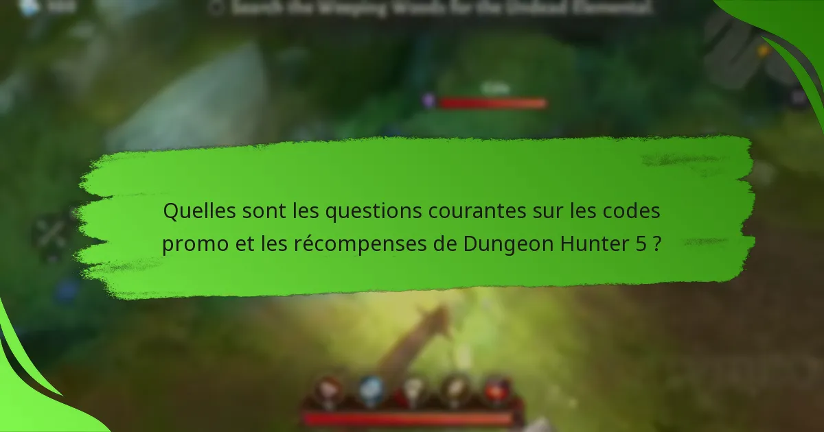 Quelles sont les questions courantes sur les codes promo et les récompenses de Dungeon Hunter 5 ?