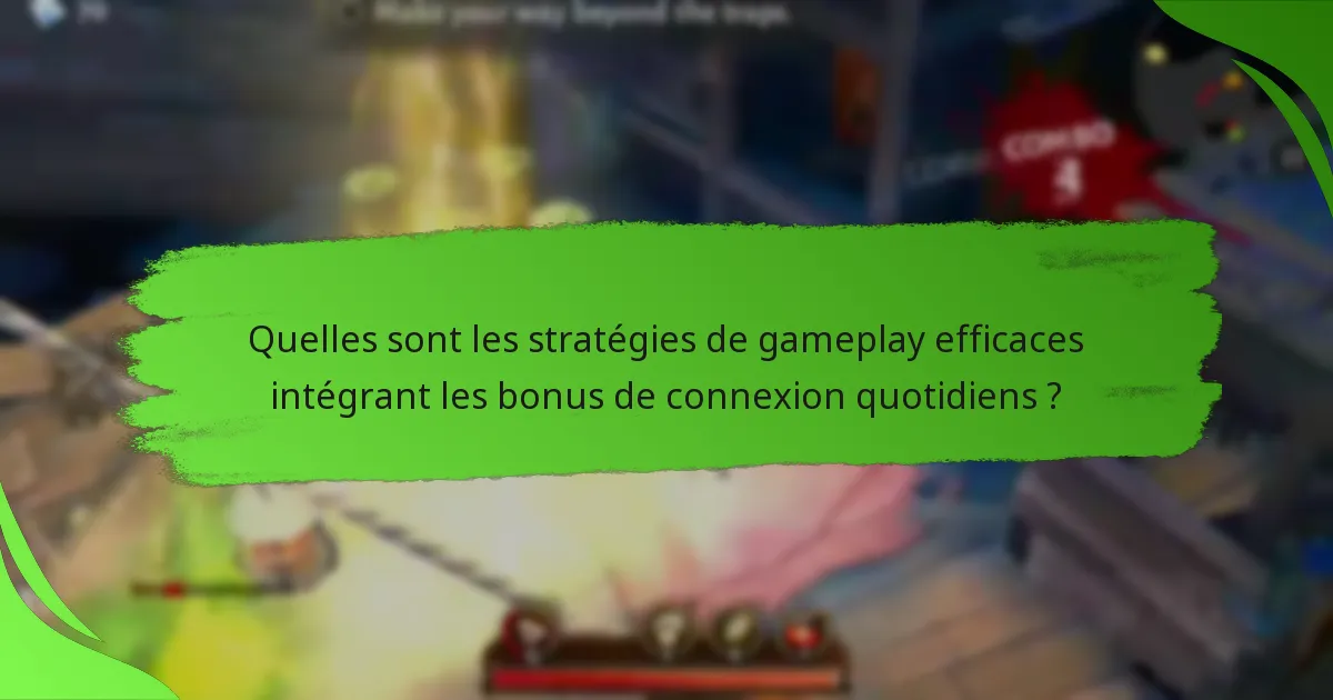 Quelles sont les stratégies de gameplay efficaces intégrant les bonus de connexion quotidiens ?