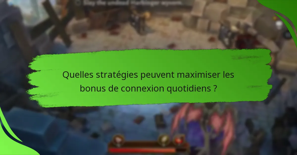 Quelles stratégies peuvent maximiser les bonus de connexion quotidiens ?