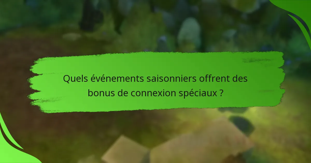 Quels événements saisonniers offrent des bonus de connexion spéciaux ?