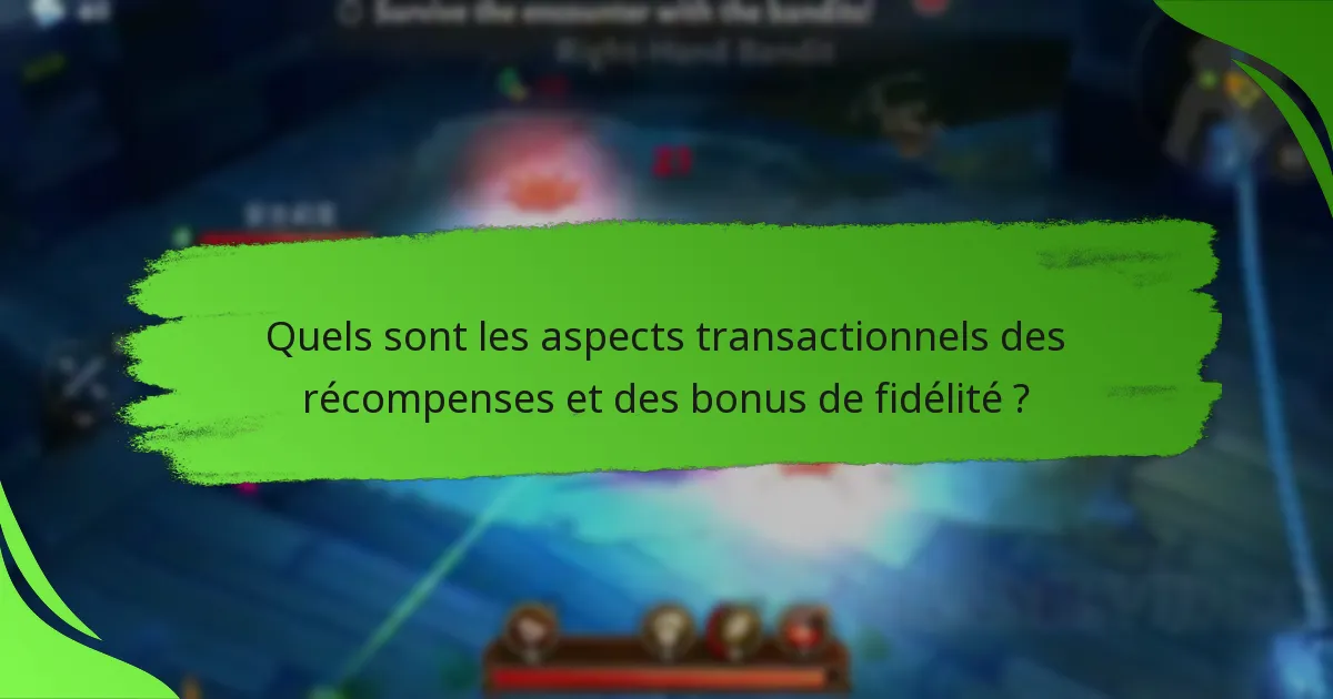 Quels sont les aspects transactionnels des récompenses et des bonus de fidélité ?