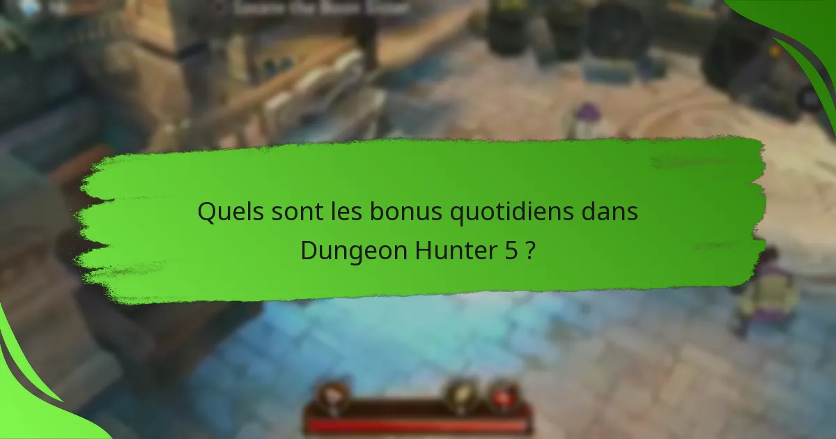 Quels sont les bonus quotidiens dans Dungeon Hunter 5 ?