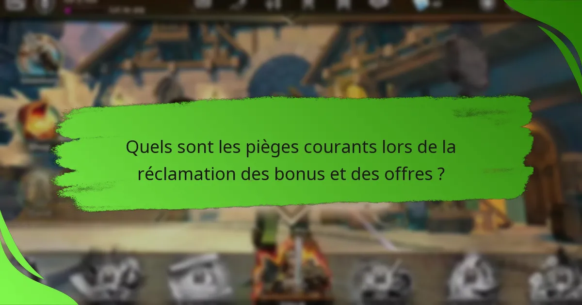Quels sont les pièges courants lors de la réclamation des bonus et des offres ?