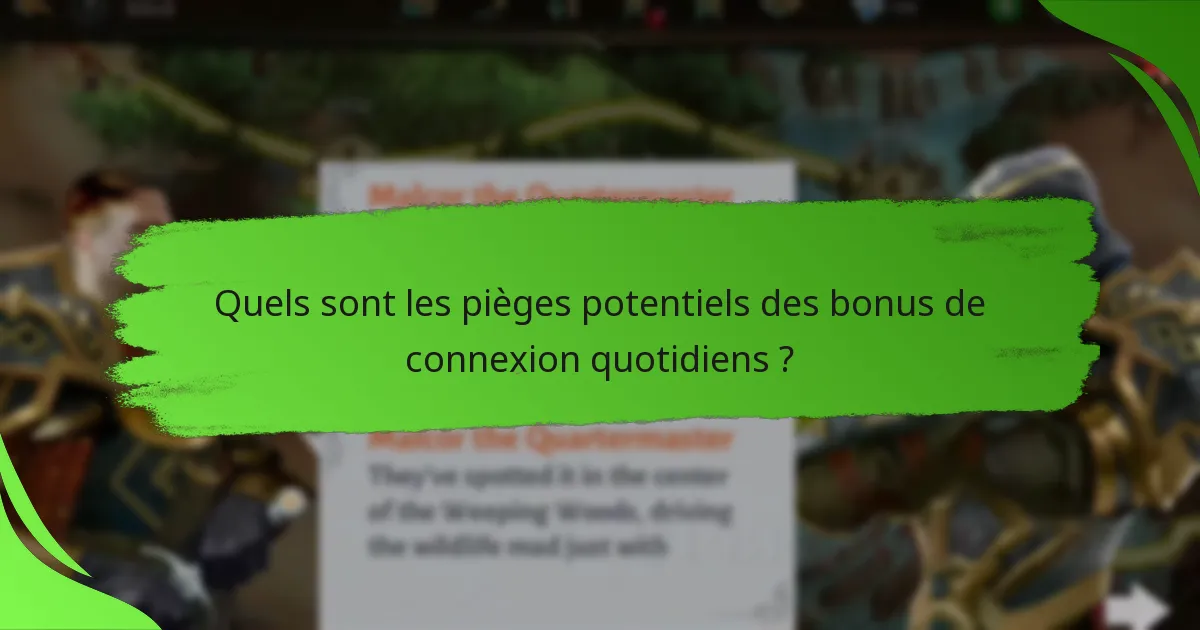 Quels sont les pièges potentiels des bonus de connexion quotidiens ?